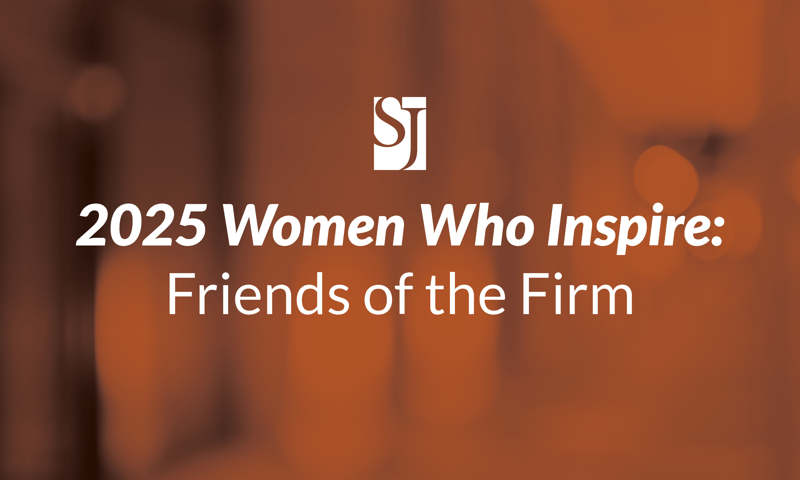 2025 Women Who Inspire: Friends of the Firm